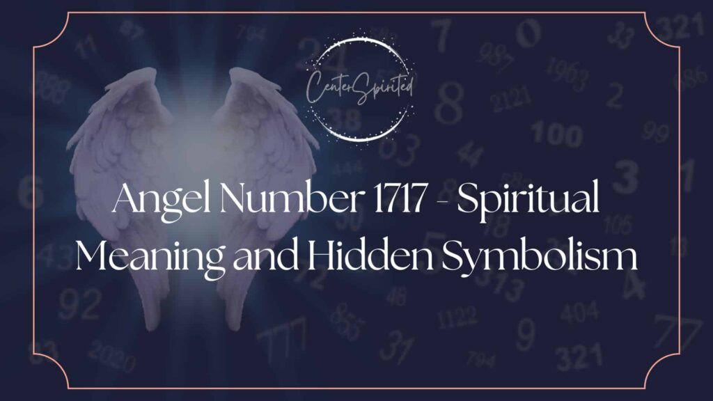 Angel Number 1717: Embracing Spiritual Awakening And Inner Guidance