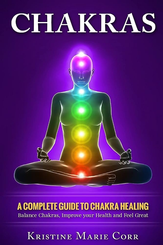Books On Chakra Healing: A Comprehensive Guide To Understanding And Balancing Your Energy Centers