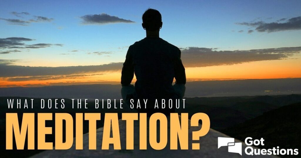 What Does The Bible Say About Meditation?