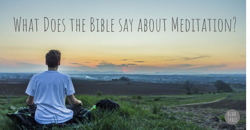 What Does The Bible Say About Meditation?